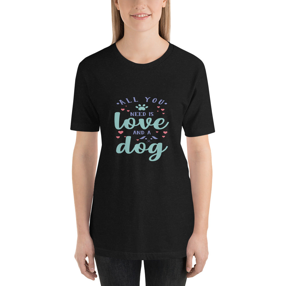 All you need is love and a dog - Classic Tee